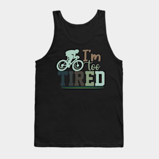 I'm Too Tired / cycling Tank Top